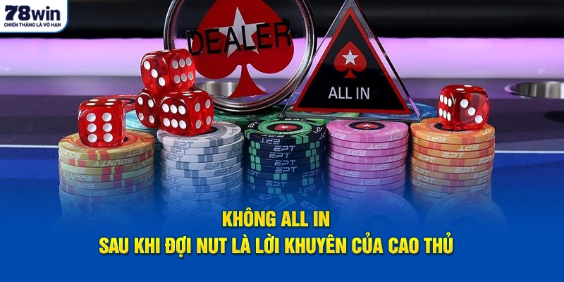 Không All In sau khi đợi Nut là lời khuyên của cao thủ 